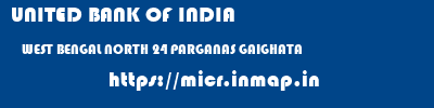 UNITED BANK OF INDIA  WEST BENGAL NORTH 24 PARGANAS GAIGHATA   micr code